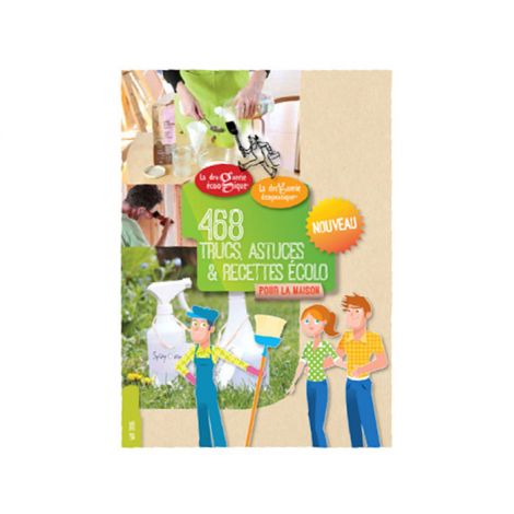468 trucs, astuces et recettes écolo pour la maison 468 trucs, astuces et recettes écolo pour la maison
