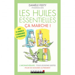 Les huiles essentielles, ça marche! (Danièle Festy )