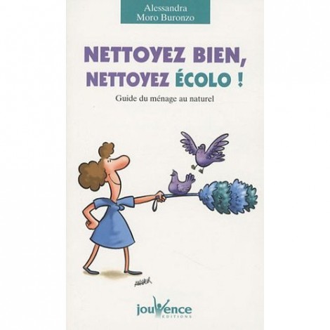 Nettoyez bien, nettoyez écolo! : Guide du ménage au Nettoyez bien, nettoyez écolo! : Guide du ménage au