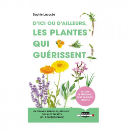 D'ici et d'ailleurs, les plantes qui guérissent - Sophie Lacoste