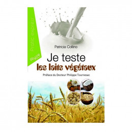 Je teste les laits végétaux (Patricia Collino, Ronald Mary)